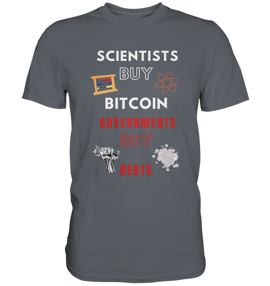 SCIENTISTS BUY BITCOIN, GOVERNMENTS BUY DEBTS - Classic Shirt