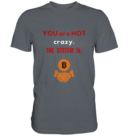 YOU are NOT crazy. THE SYSTEM is. (Variante BTC black) - Classic Shirt