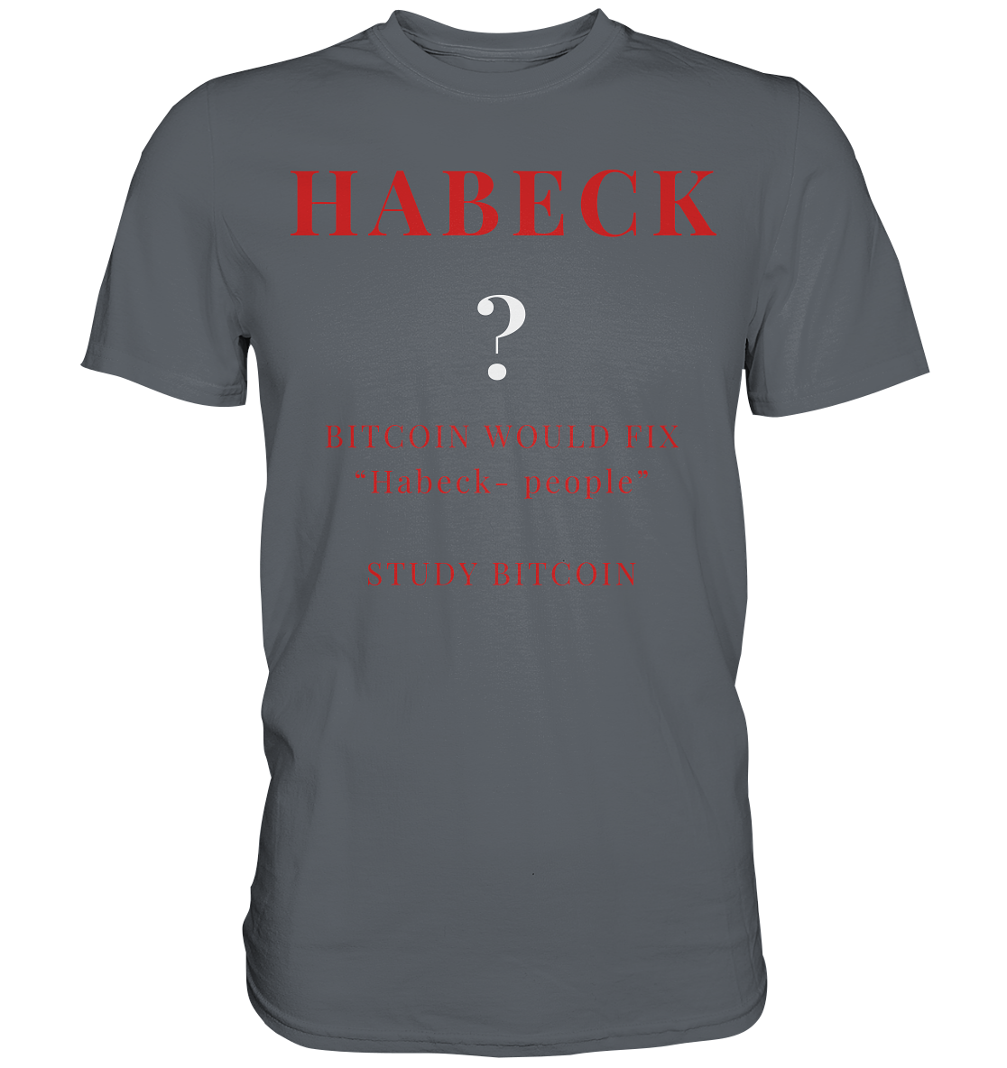 HABECK ? BITCOIN WOULD FIX "Habeck people" - STUDY BITCOIN  - Classic Shirt