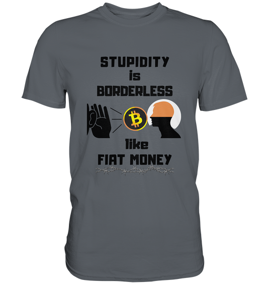 STUPIDITY is BORDERLESS  like FIAT MONEY (Flüstern - BTC - Lauschen Grafik)  - Classic Shirt