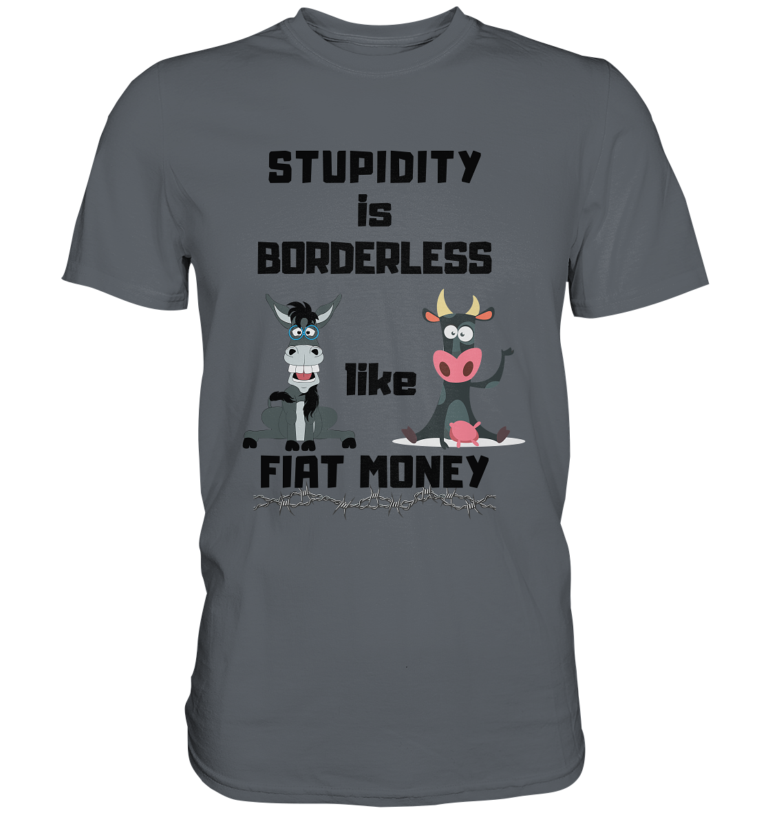 STUPIDITY is BORDERLESS like FIAT MONEY (Esel & Kuh support) - Classic Shirt