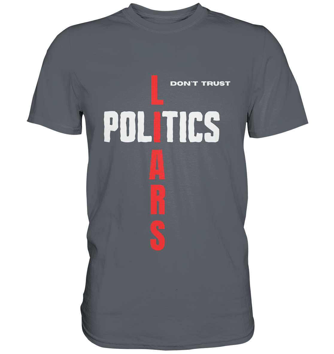 don`t trust POLITICS, LIARS - Classic Shirt