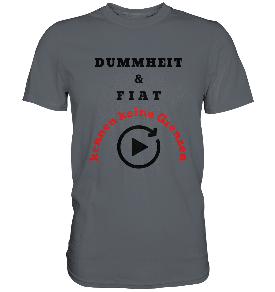 DUMMHEIT & FIAT kennen keine Grenzen (ROT) # PLAYBUTTON UNENDLICH   - Classic Shirt
