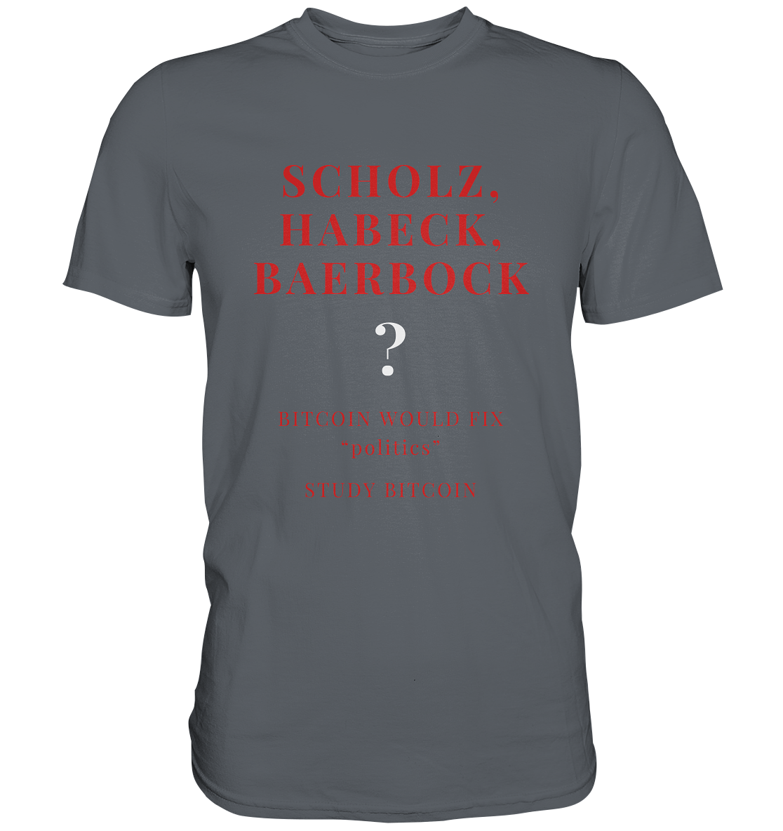 SCHOLZ, HABECK, BAERBOCK ? BITCOIN WOULD FIX "politics" - STUDY BITCOIN  - Classic Shirt