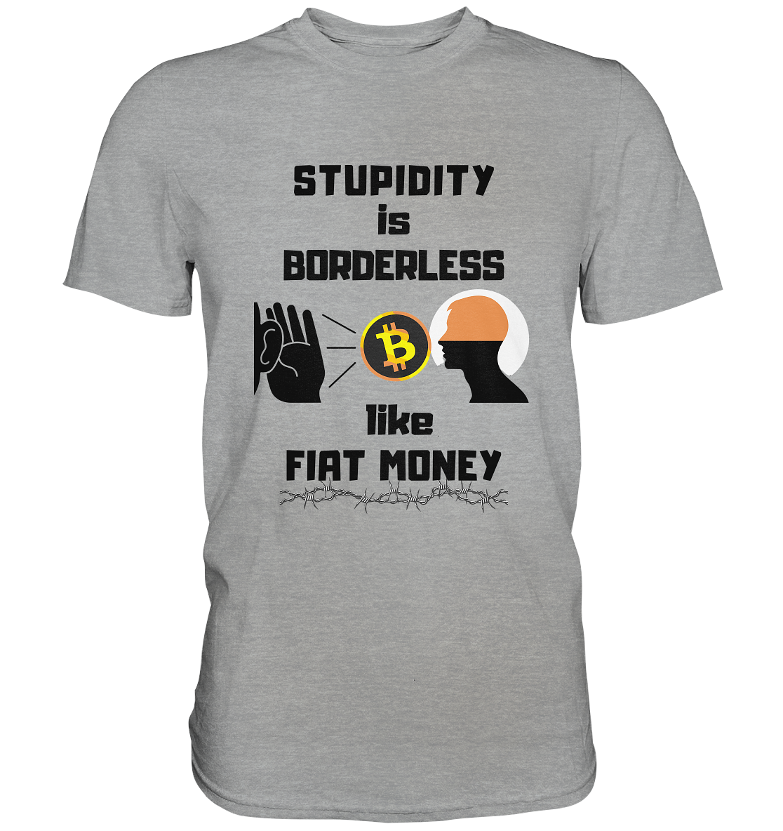 STUPIDITY is BORDERLESS  like FIAT MONEY (Flüstern - BTC - Lauschen Grafik)  - Classic Shirt