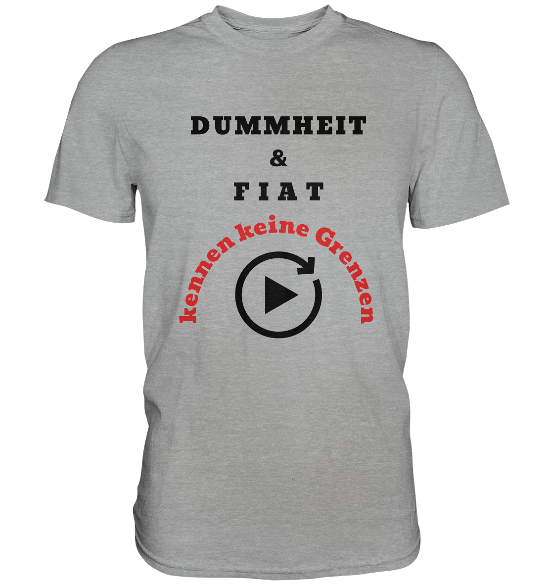 DUMMHEIT & FIAT kennen keine Grenzen (ROT) # PLAYBUTTON UNENDLICH   - Classic Shirt