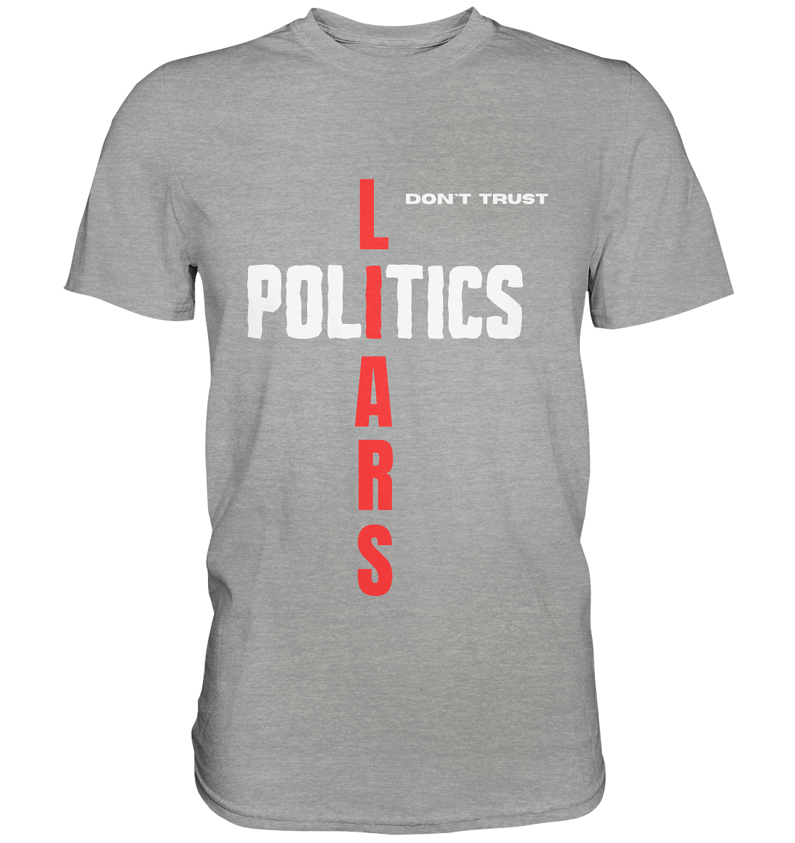 don`t trust POLITICS, LIARS - Classic Shirt