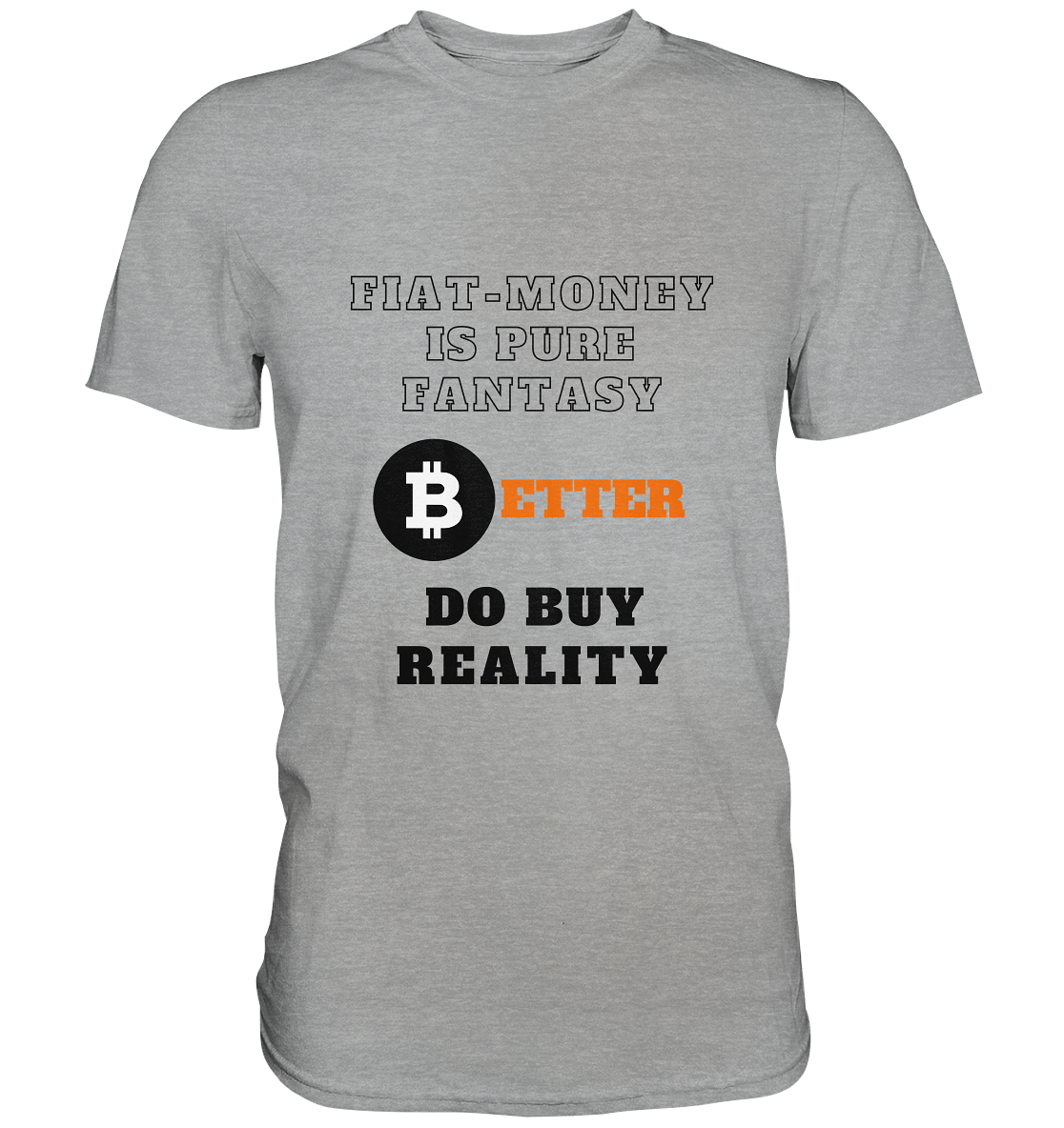 FIAT-MONEY IS PURE FANTASY - BETTER DO BUY REALITY - Classic Shirt