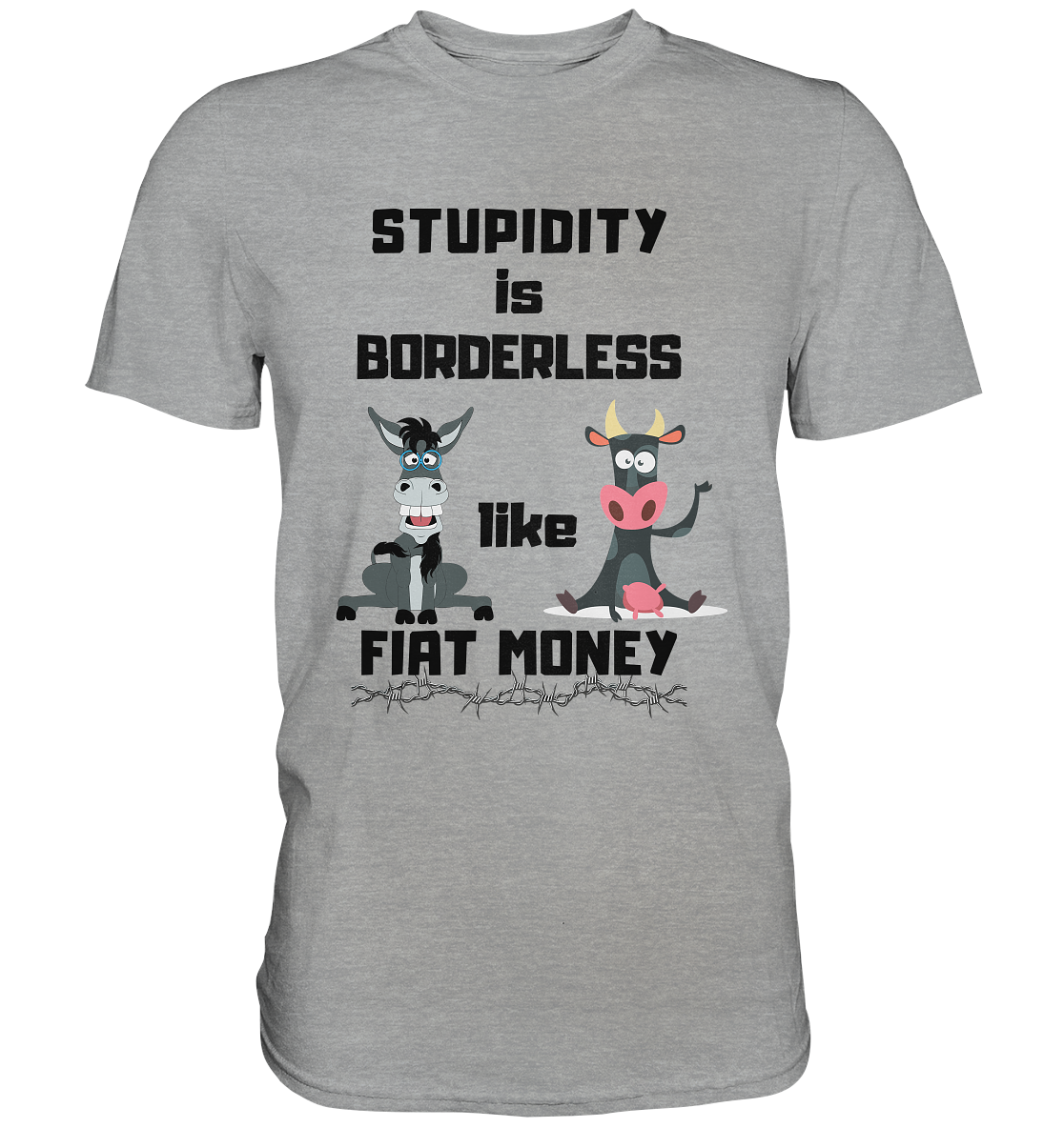 STUPIDITY is BORDERLESS like FIAT MONEY (Esel & Kuh support) - Classic Shirt
