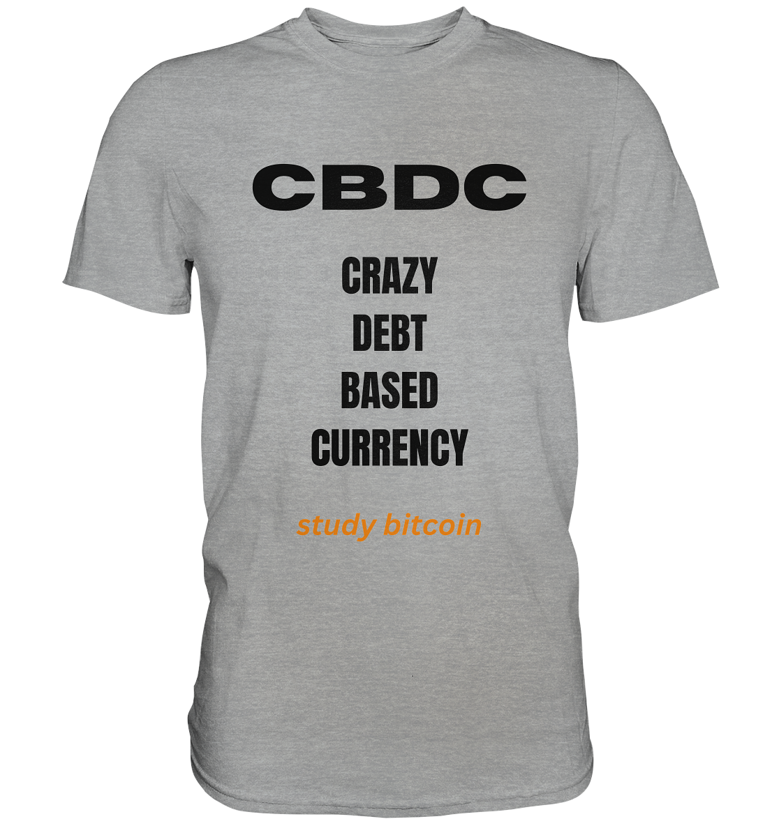 CBDC - CRAZY DEBT BASED CURRENCY - study bitcoin  - Classic Shirt