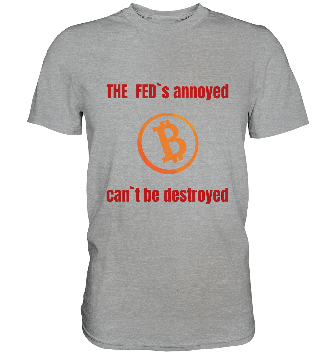 The FEDs annoyed, BTC cant be destroyed (Schrift gerade) - Classic Shirt