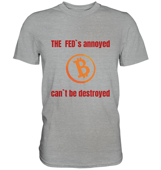 The FEDs annoyed, BTC cant be destroyed (Schrift gerade) - Classic Shirt