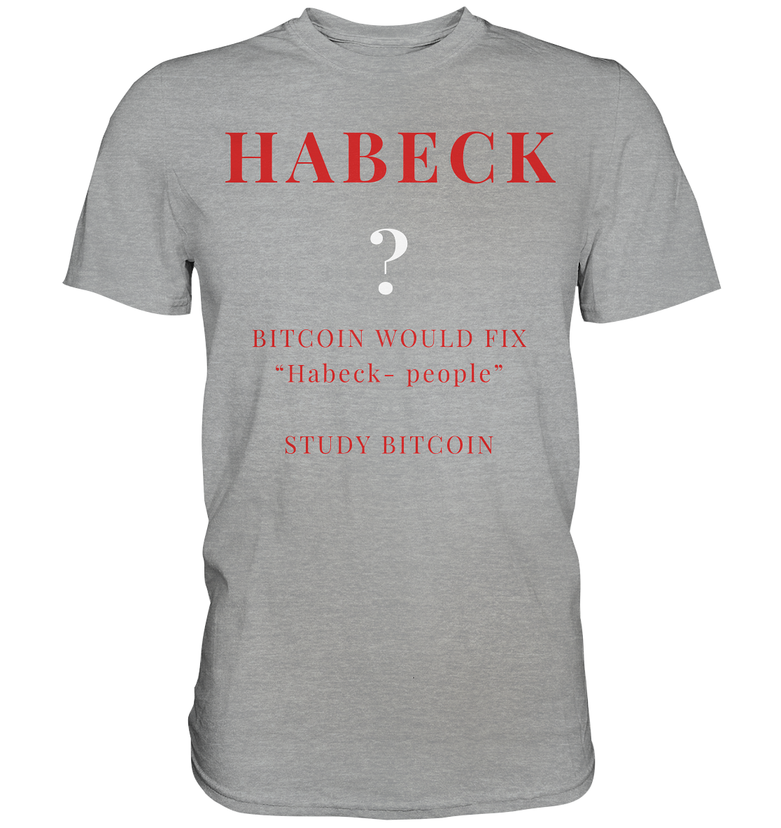 HABECK ? BITCOIN WOULD FIX "Habeck people" - STUDY BITCOIN  - Classic Shirt