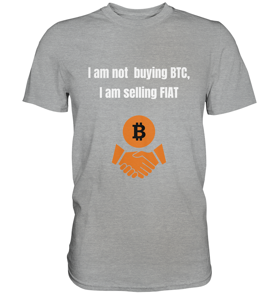 I am not buying BTC, I am selling FIAT  - Classic Shirt