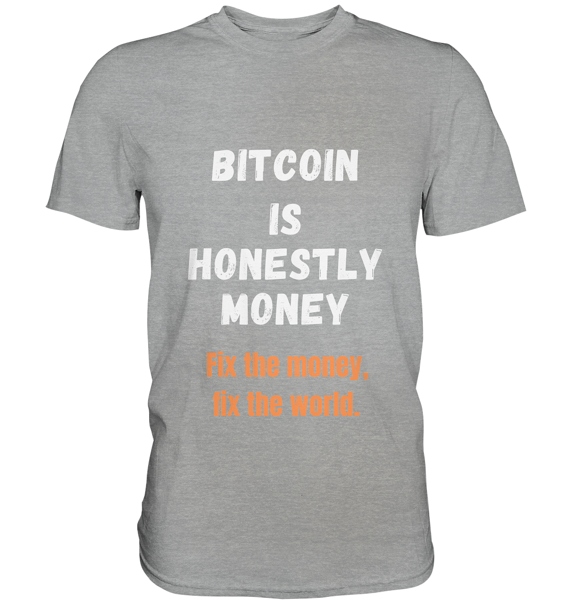 BITCOIN IS HONESTLY MONEY - Fix the money, fix the world    - Classic Shirt