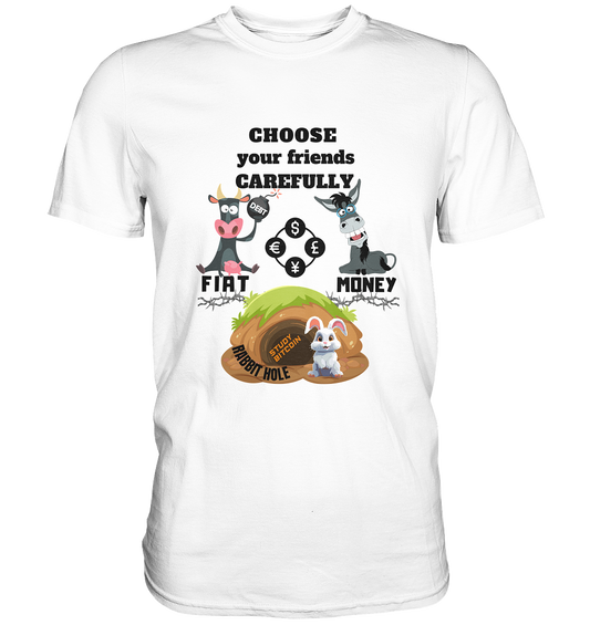 CHOOSE your friends CAREFULLY - FIAT Money / Rabbithole - Classic Shirt