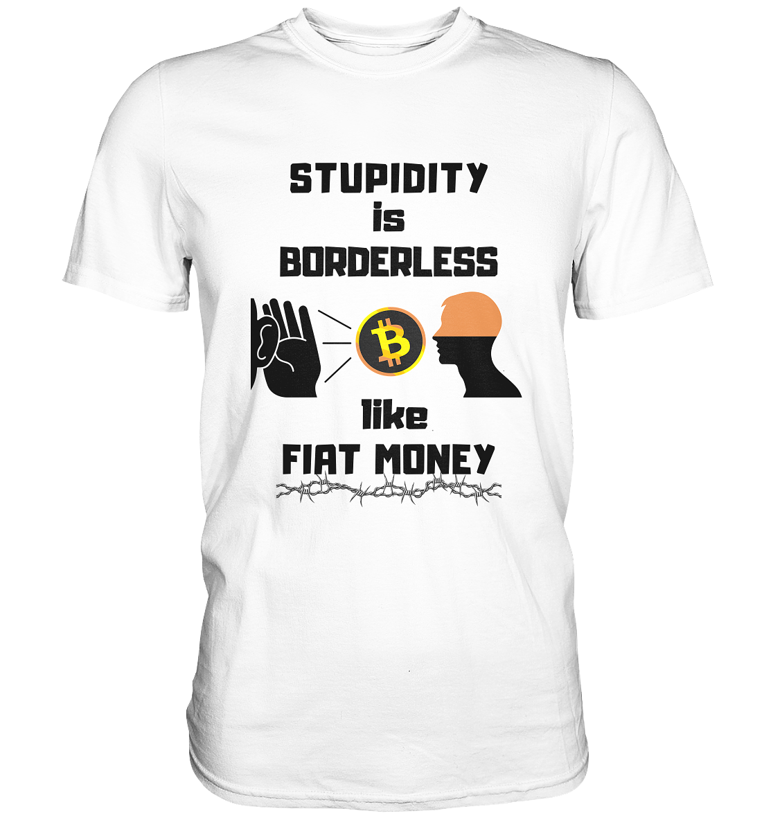 STUPIDITY is BORDERLESS  like FIAT MONEY (Flüstern - BTC - Lauschen Grafik)  - Classic Shirt