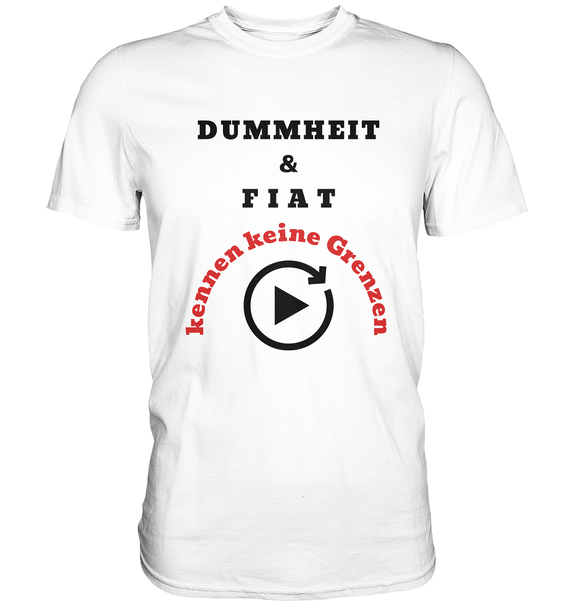 DUMMHEIT & FIAT kennen keine Grenzen (ROT) # PLAYBUTTON UNENDLICH   - Classic Shirt