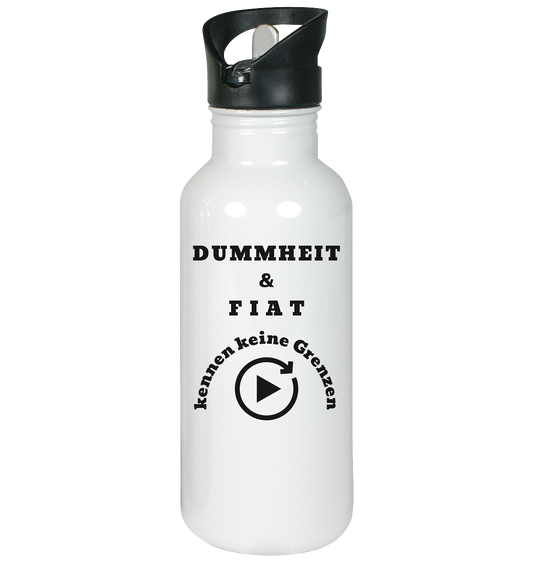DUMMHEIT & FIAT kennen keine Genzen - Edelstahl-Trinkflasche
