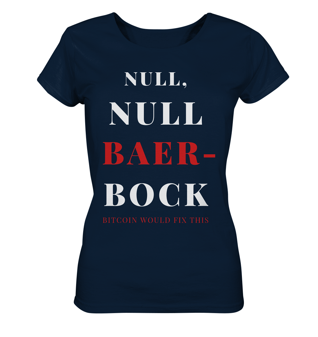 NULL, NULL BAER-BOCK ... BITCOIN WOULD FIX...  (Ladies Collection 21% Rabatt bis zum Halving 2024)   - Ladies Organic Basic Shirt