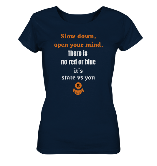 Slow down, open your mind. There is no red or blue, it`s always...  (Ladies 21% Rabatt bis zum Halving 2024) - Ladies Organic Basic Shirt