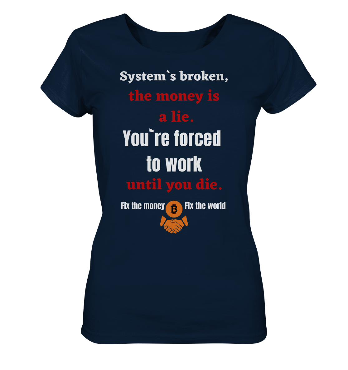 System`s broken, the money is a lie. You`re forced to work until you die. (Ladies C. 21% Rabatt bis zum Halving 2024) - Ladies Organic Basic Shirt