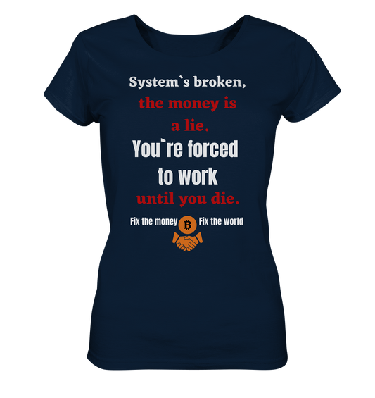 System`s broken, the money is a lie. You`re forced to work until you die. (Ladies C. 21% Rabatt bis zum Halving 2024) - Ladies Organic Basic Shirt