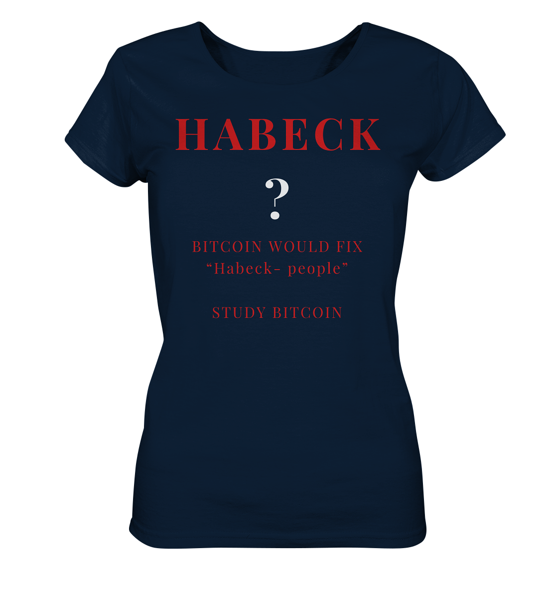 HABECK ? BITCOIN WOULD FIX "Habeck people" STUDY BITCOIN - (Ladies Collection 21% Rabatt bis zum Halving 2024) Kopie - Ladies Organic Basic Shirt