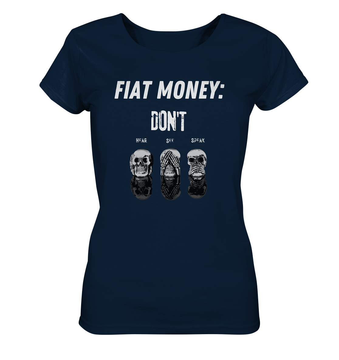 FIAT MONEY: - SKULLS - DON´T HEAR, SEE, SPEAK  (Ladies Collection 21% Rabatt bis zum Halving 2024)   - Ladies Organic Basic Shirt