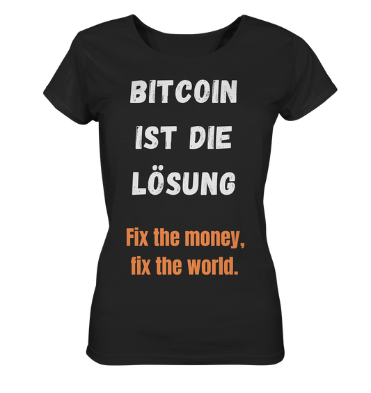 BITCOIN IST DIE LÖSUNG - Fix the money, fix the world - LADIES COLLECTION 21% automat. Rabatt bis zum Halving 2024   - Ladies Organic Basic Shirt