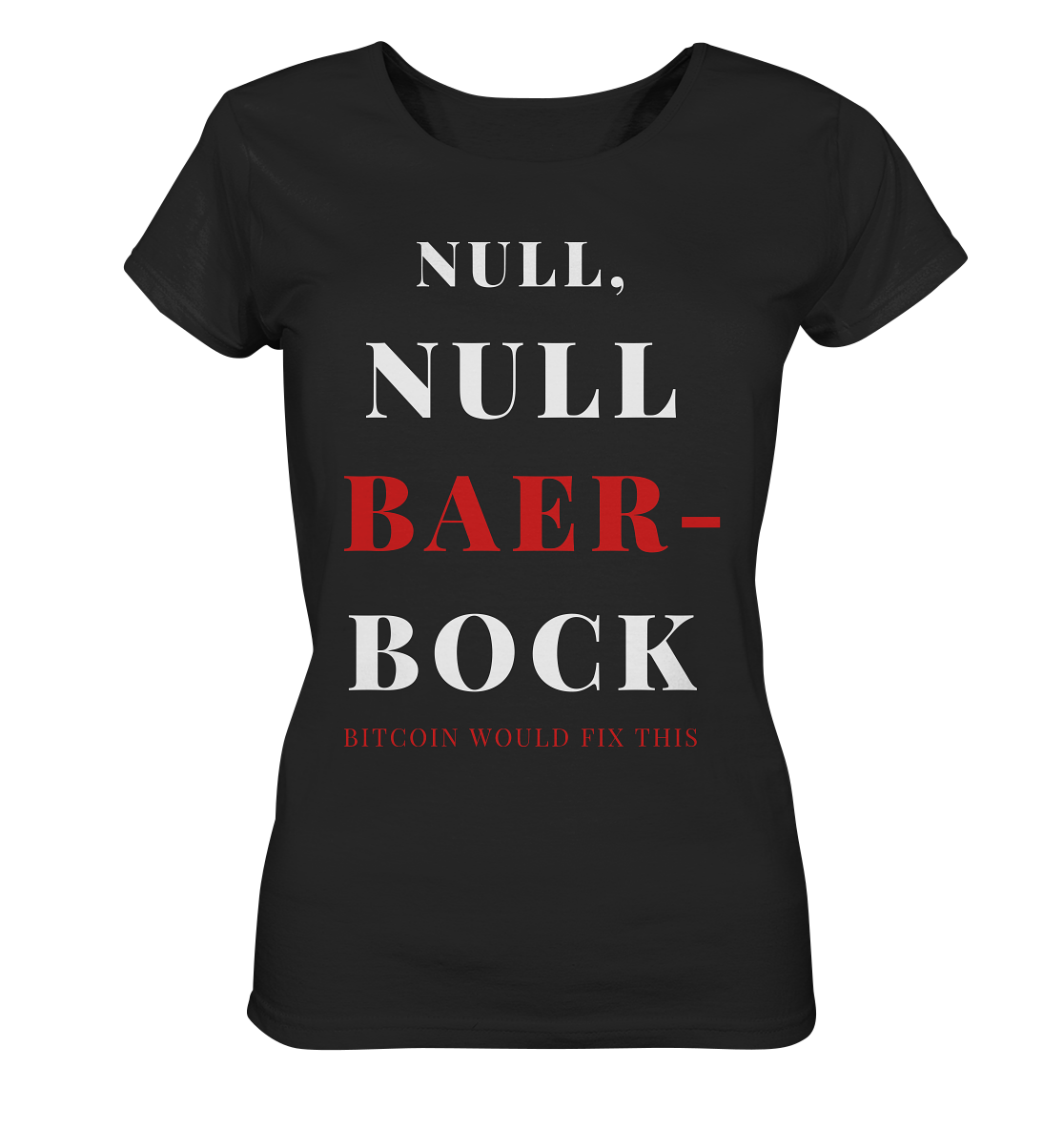 NULL, NULL BAER-BOCK ... BITCOIN WOULD FIX...  (Ladies Collection 21% Rabatt bis zum Halving 2024)   - Ladies Organic Basic Shirt