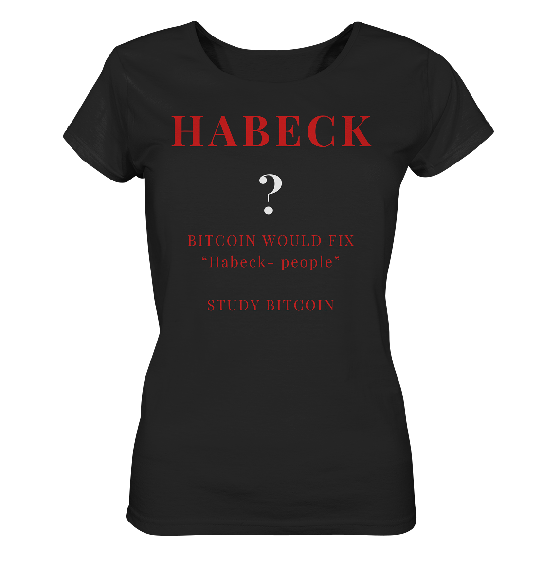 HABECK ? BITCOIN WOULD FIX "Habeck people" STUDY BITCOIN - (Ladies Collection 21% Rabatt bis zum Halving 2024) Kopie - Ladies Organic Basic Shirt