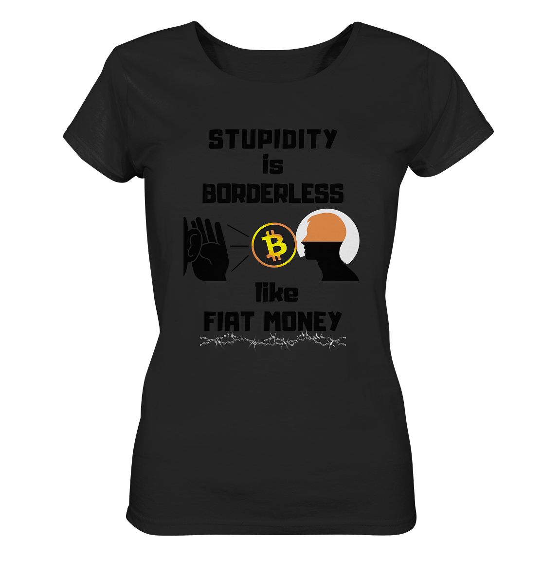 STUPIDITY is BORDERLESS like FIAT MONEY (Flüstern - BTC - Lauschen-Grafik) # Ladies Collection 21% Rabatt bis zum Halving 2024 - Ladies Organic Basic Shirt