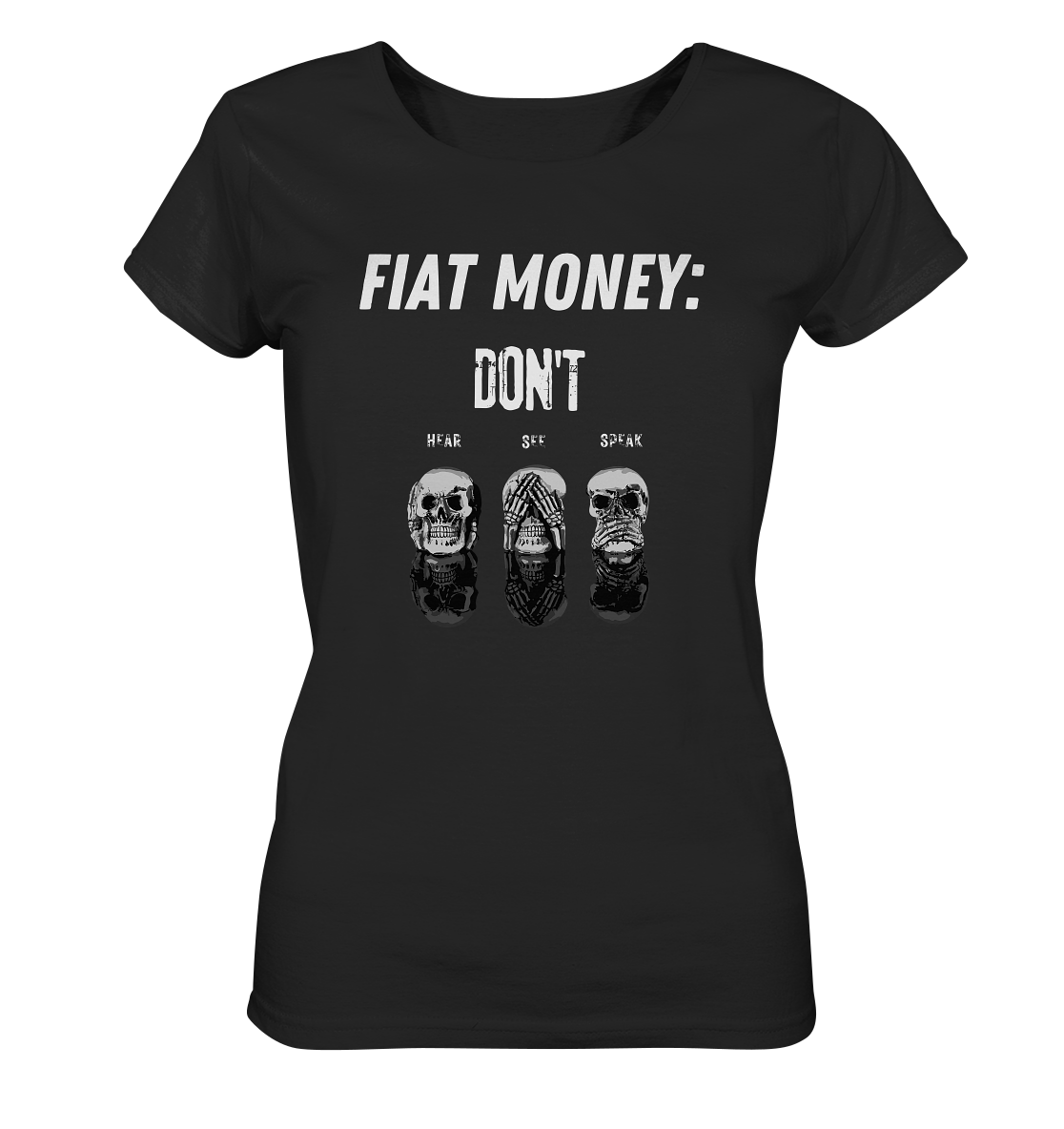 FIAT MONEY: - SKULLS - DON´T HEAR, SEE, SPEAK  (Ladies Collection 21% Rabatt bis zum Halving 2024)   - Ladies Organic Basic Shirt