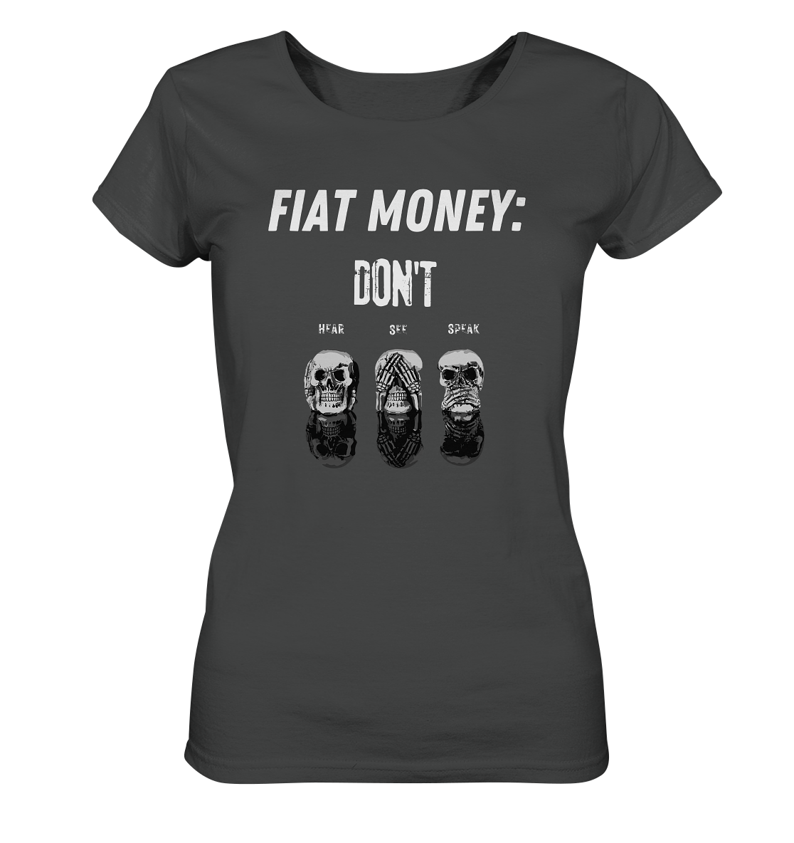 FIAT MONEY: - SKULLS - DON´T HEAR, SEE, SPEAK  (Ladies Collection 21% Rabatt bis zum Halving 2024)   - Ladies Organic Basic Shirt