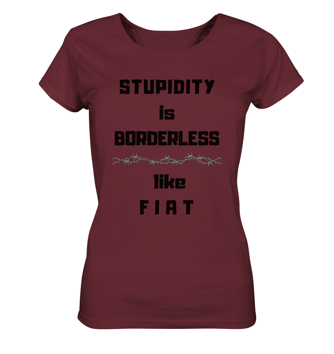 STUPIDITY is BORDERLESS like F I A T (Stacheldraht-Grafik) # Ladies Collection 21% Rabatt bis zum Halving 2024  - Ladies Organic Basic Shirt