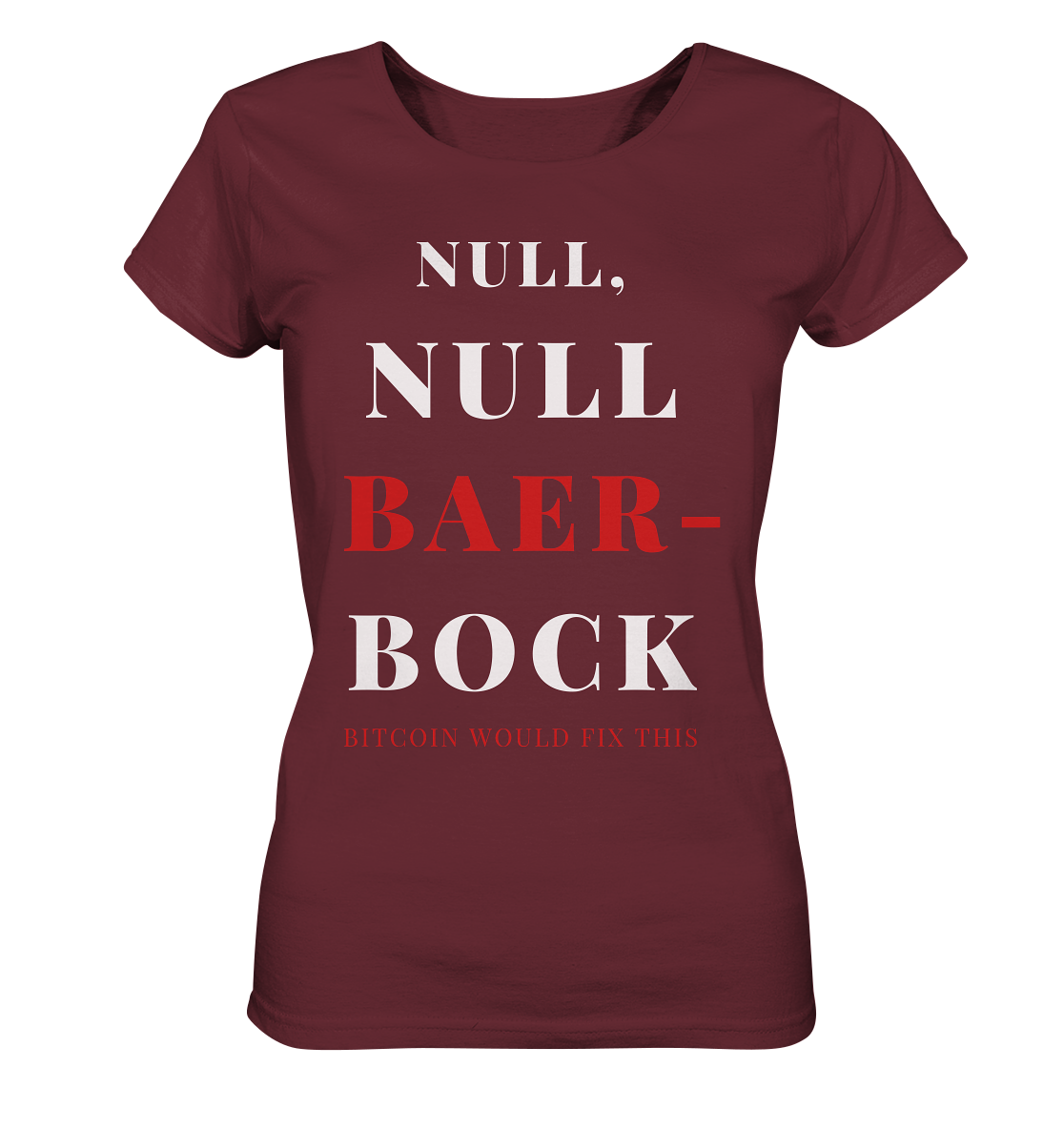 NULL, NULL BAER-BOCK ... BITCOIN WOULD FIX...  (Ladies Collection 21% Rabatt bis zum Halving 2024)   - Ladies Organic Basic Shirt