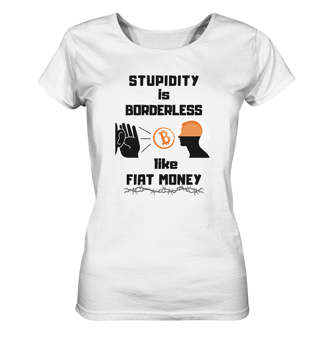 STUPIDITY is BORDERLESS like FIAT MONEY (Flüstern - BTC Version 2 - Lauschen-Grafik) # Ladies Collection 21% Rabatt bis zum Halving 2024 - Ladies Organic Basic Shirt
