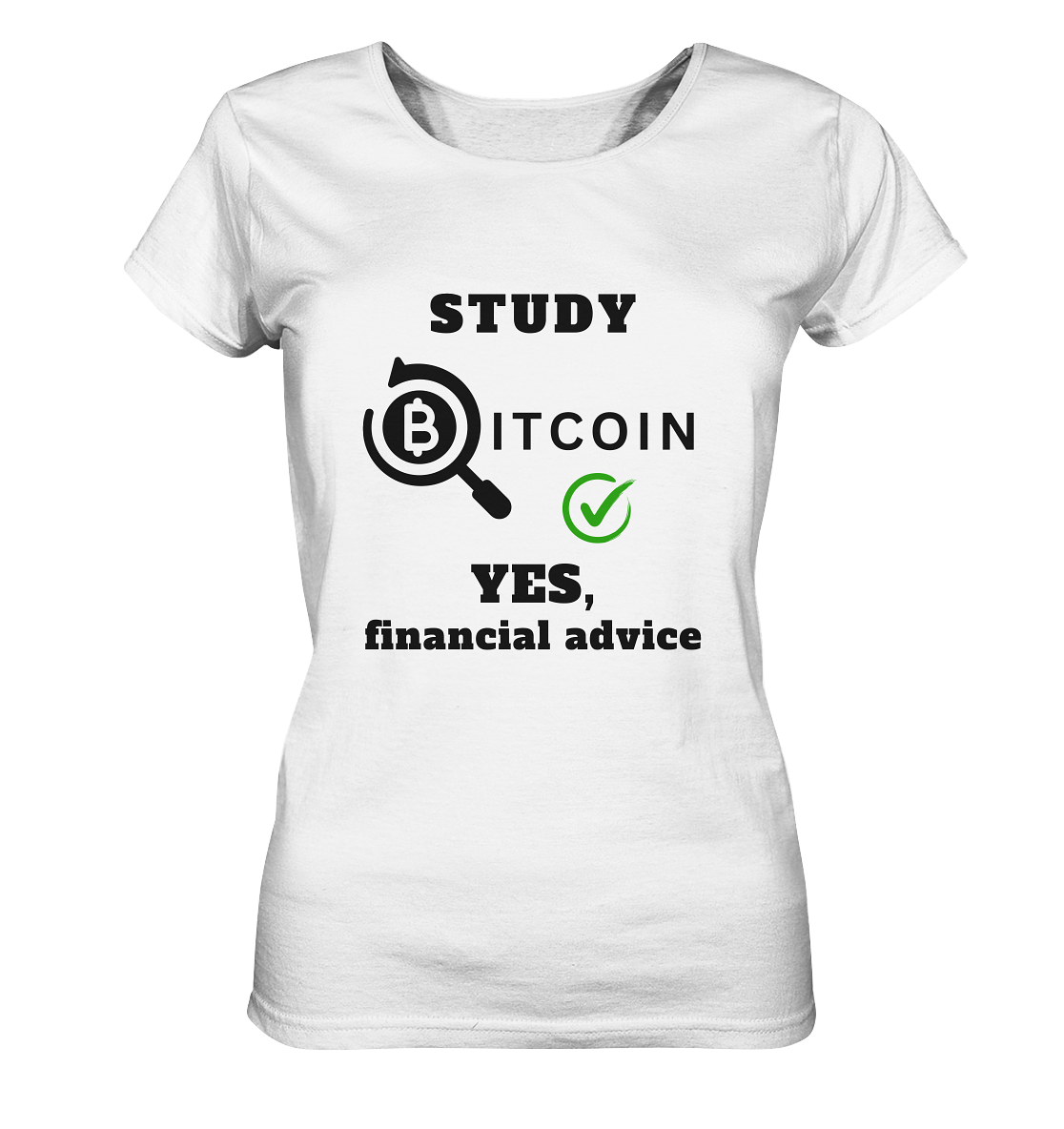 STUDY BITCOIN - YES, financial advice (Version Lupe, grüner Haken) - LADIES COLLECTION 21% automat. Rabatt bis zum Halving 2024   - Ladies Organic Basic Shirt