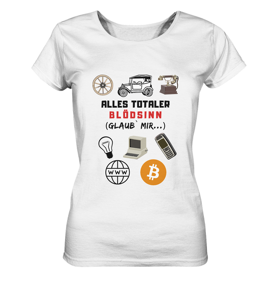 ALLES TOTALER BLÖDSINN (Glaub` mir...)  - LADIES COLLECTION 21% automat. Rabatt bis zum Halving 2024 - Ladies Organic Basic Shirt