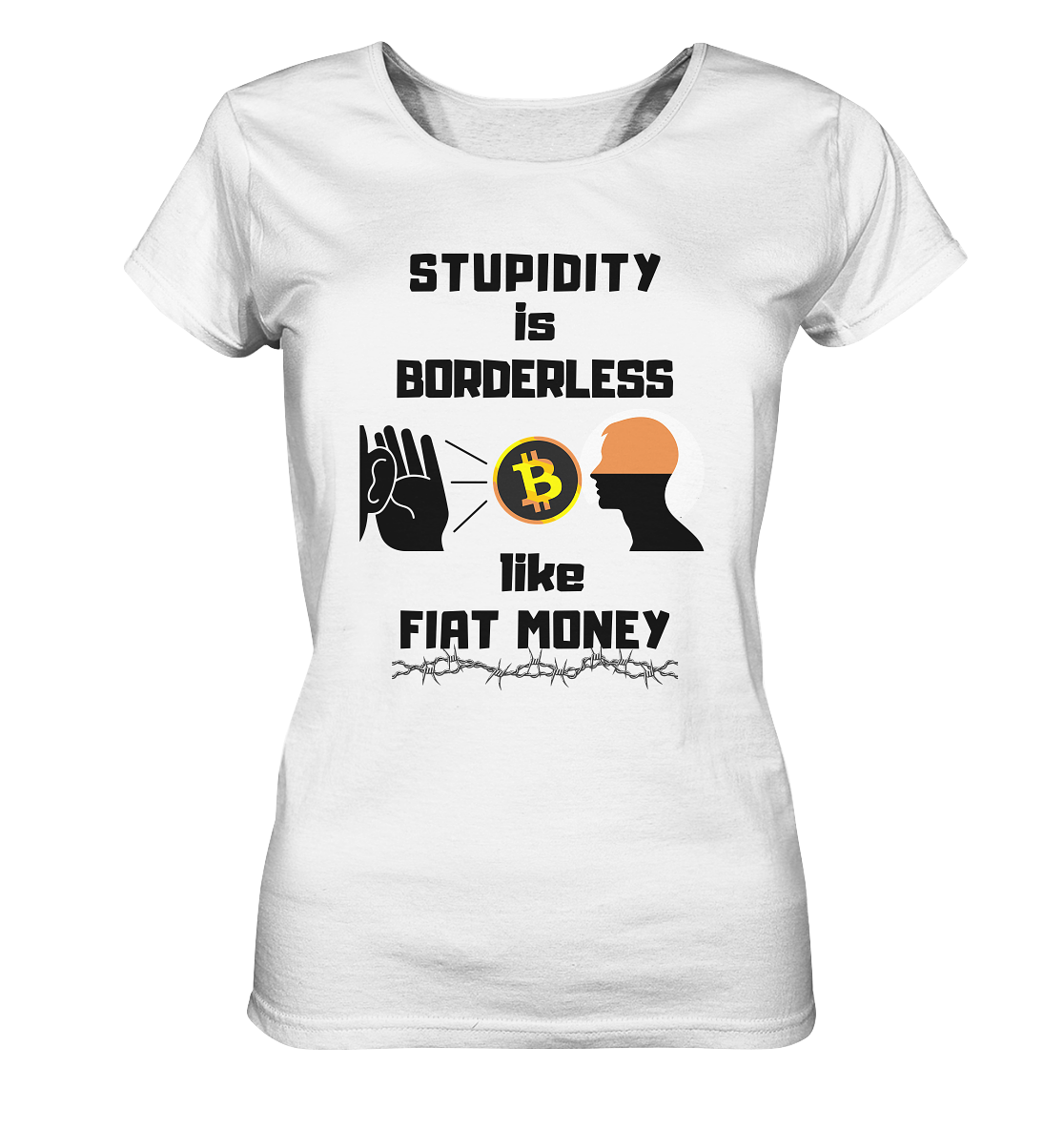 STUPIDITY is BORDERLESS like FIAT MONEY (Flüstern - BTC - Lauschen-Grafik) # Ladies Collection 21% Rabatt bis zum Halving 2024 - Ladies Organic Basic Shirt