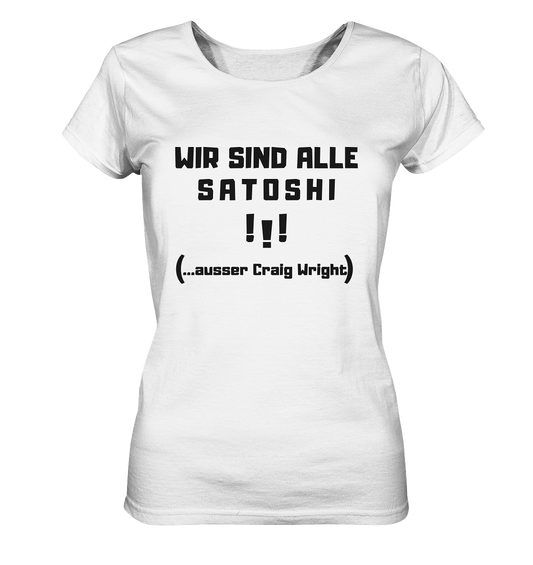 WIR SIND ALLE SATOSHI ...ausser CRAIG WRIGHT - (Version "!!!" ohne Lachen) - LADIES COLLECTION 21% automat. Rabatt bis zum Halving 2024   - Ladies Organic Basic Shirt