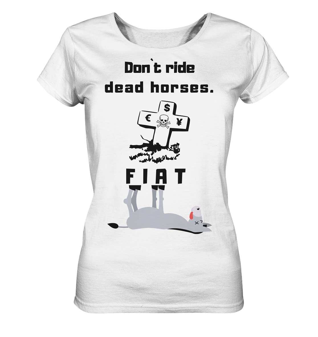 DON`T RIDE DEAD HORSES - FIAT (Grabstein € $ Pfund, Esel) - LADIES COLLECTION 21% automat. Rabatt bis zum Halving 2024 - Ladies Organic Basic Shirt