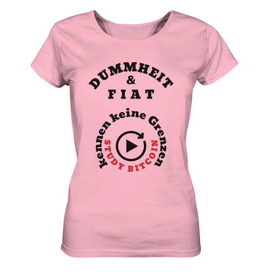 DUMMHEIT & FIAT kennen keine Grenzen - STUDY BITCOIN (rund in rund) # ENDLOS-PLAYBUTTON - Ladies Collection 21% Rabatt bis zum Halving 2024  - Ladies Organic Basic Shirt