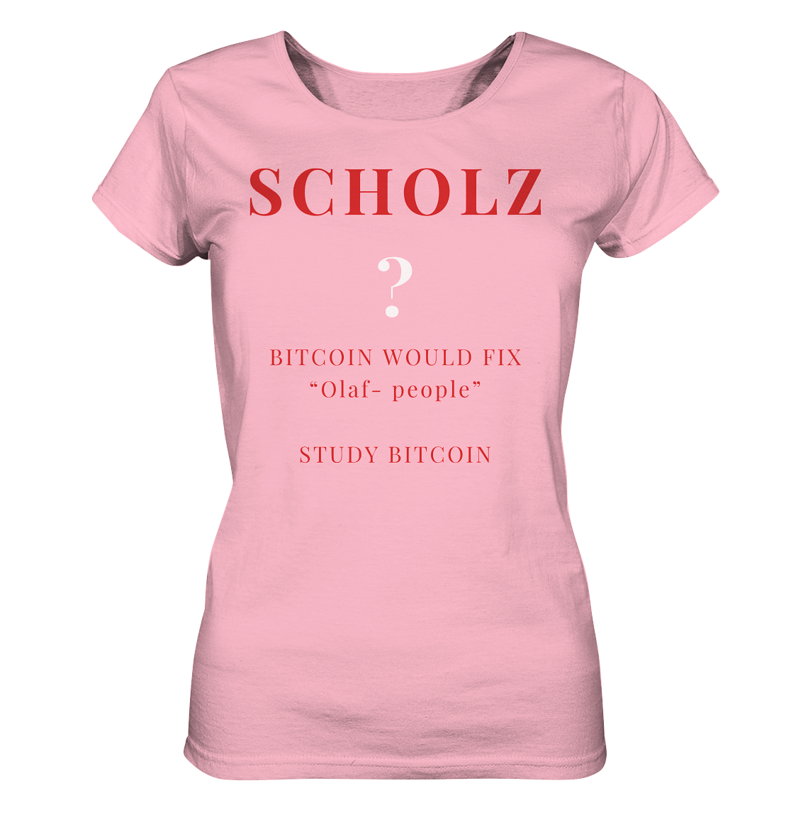 SCHOLZ ? BITCOIN WOULD FIX "Olaf people" STUDY BITCOIN - (Ladies Collection 21% Rabatt bis zum Halving 2024) - Ladies Organic Basic Shirt
