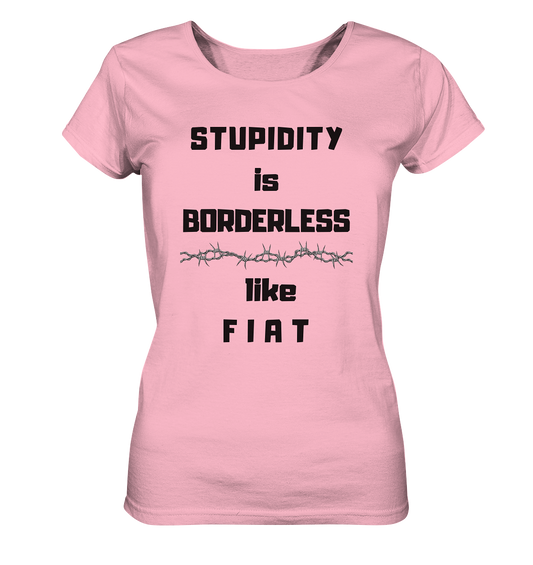 STUPIDITY is BORDERLESS like F I A T (Stacheldraht-Grafik) # Ladies Collection 21% Rabatt bis zum Halving 2024  - Ladies Organic Basic Shirt
