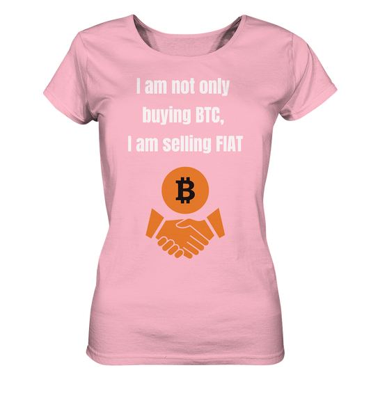 I am not only buying BTC, I am selling FIAT (Ladies Collection 21% Rabatt bis zum Halving 2024) - Ladies Organic Basic Shirt