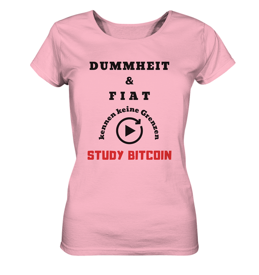 DUMMHEIT UND FIAT KENNEN KEINE GRENZEN - STUDY BITCOIN (ROT) # ENDLOS-PLAYBUTTON - Ladies Collection 21% Rabatt bis zum Halving 2024 - Ladies Organic Basic Shirt