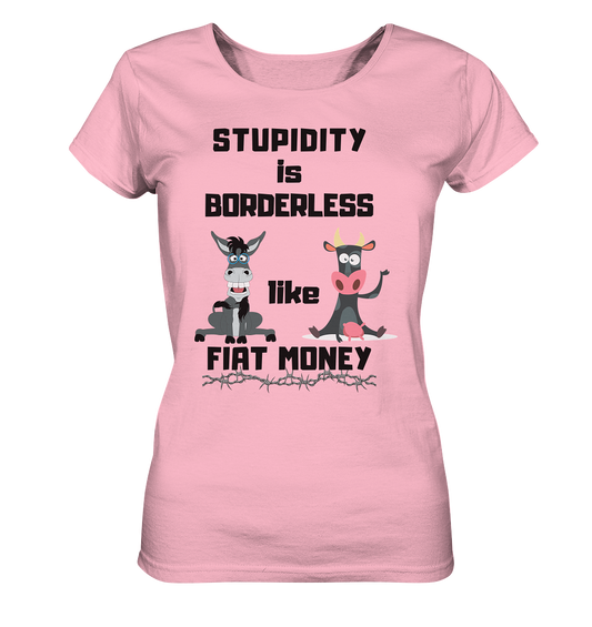 STUPIDITY is BORDERLESS like FIAT MONEY (Esel & Kuh support) LADIES COLLECTION 21% automat. Rabatt bis zum Halving 2024 - Ladies Organic Basic Shirt