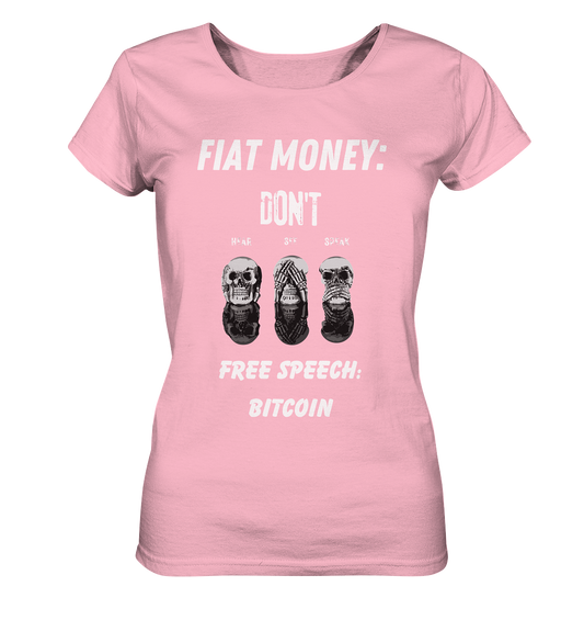 FIAT MONEY: DON´T HEAR, SEE, SPEAK - FREE SPEECH: BITCOIN  (Ladies Collection 21% Rabatt bis zum Halving 2024)  - Ladies Organic Basic Shirt